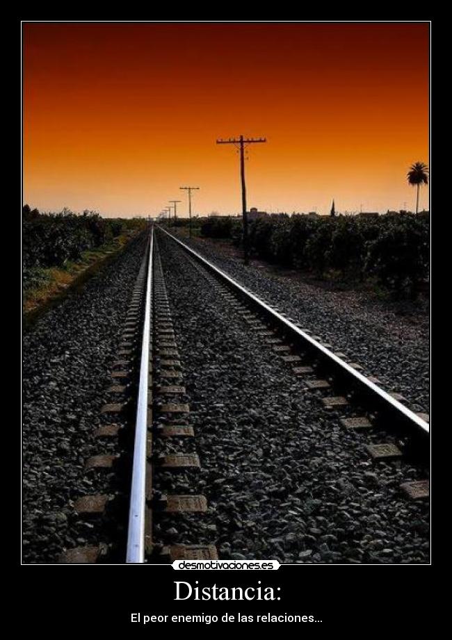 Distancia: - El peor enemigo de las relaciones...