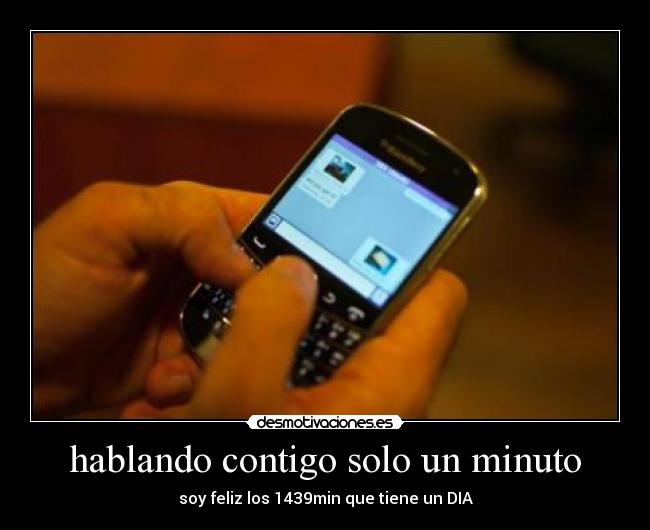 hablando contigo solo un minuto - soy feliz los 1439min que tiene un DIA