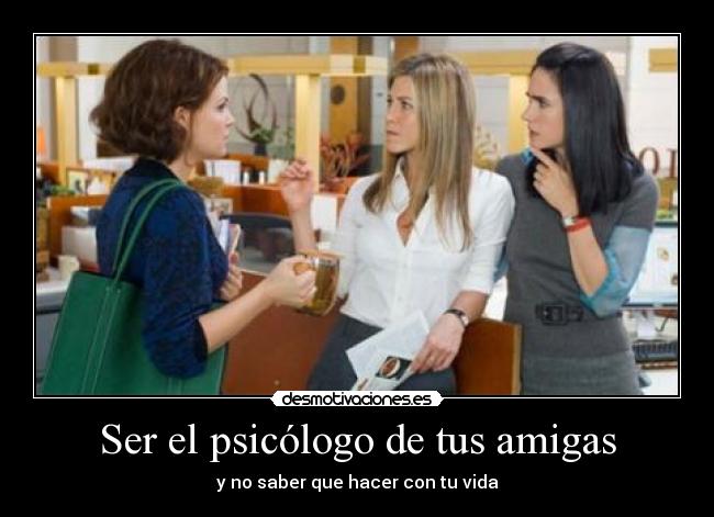 Ser el psicólogo de tus amigas - 