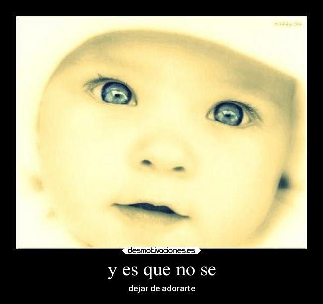 y es que no se - dejar de adorarte
