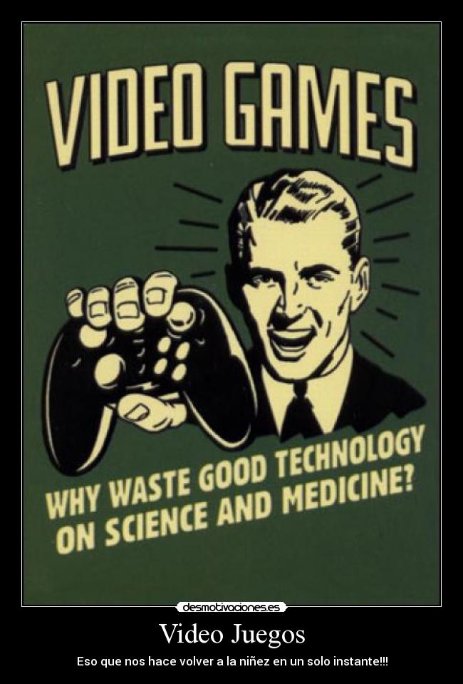 Video Juegos - Eso que nos hace volver a la niñez en un solo instante!!!