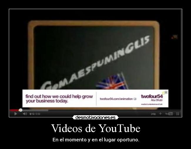 Videos de YouTube - En el momento y en el lugar oportuno.
