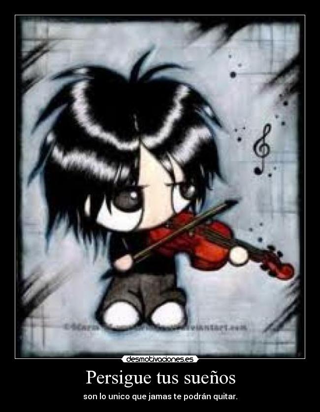 Persigue tus sueños - son lo unico que jamas te podrán quitar.