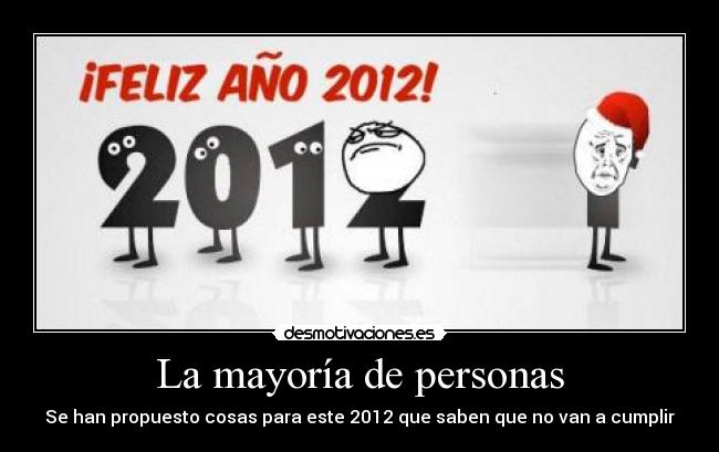 La mayoría de personas - Se han propuesto cosas para este 2012 que saben que no van a cumplir