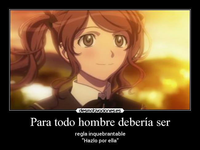 Para todo hombre debería ser - regla inquebrantable
Hazlo por ella