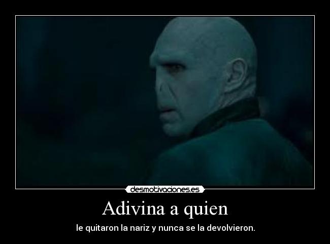 Adivina a quien - le quitaron la nariz y nunca se la devolvieron.