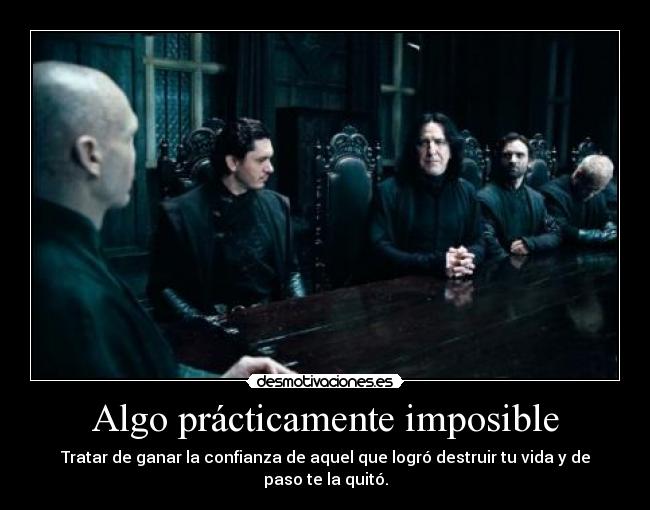 Algo prácticamente imposible - Tratar de ganar la confianza de aquel que logró destruir tu vida y de paso te la quitó.