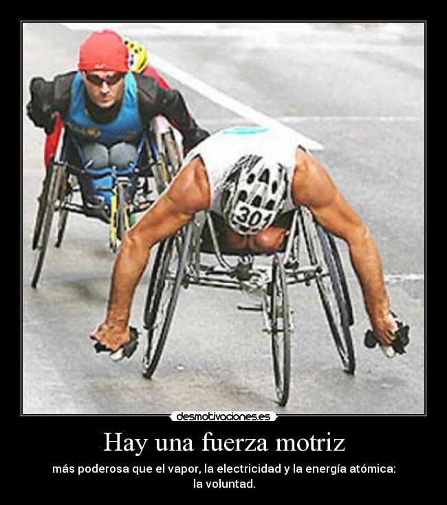 Hay una fuerza motriz - más poderosa que el vapor, la electricidad y la energía atómica:
la voluntad.