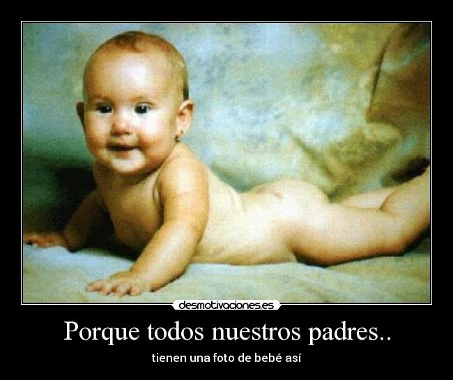 Porque todos nuestros padres.. -