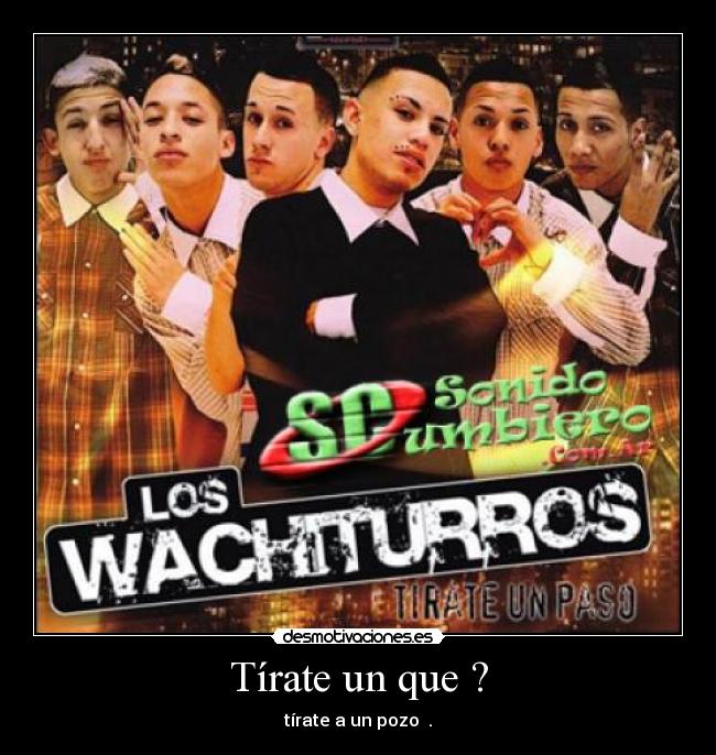 Tírate un que ? - 