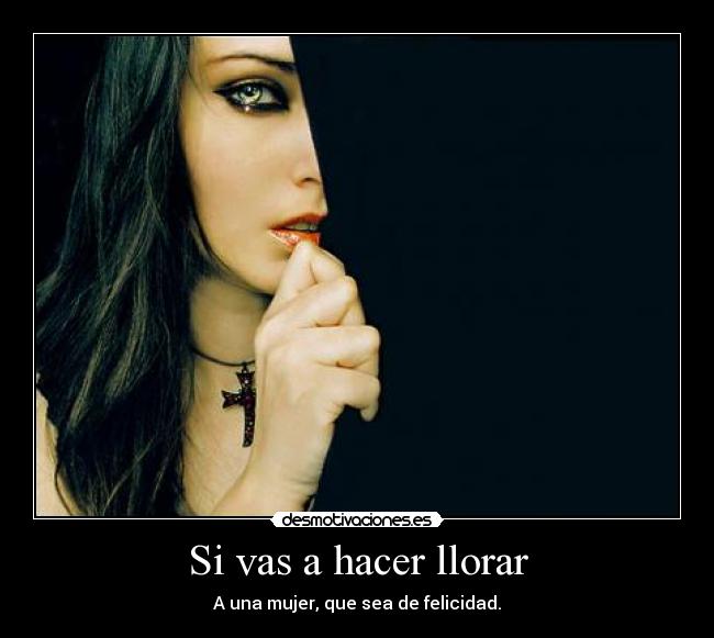 Si vas a hacer llorar - 