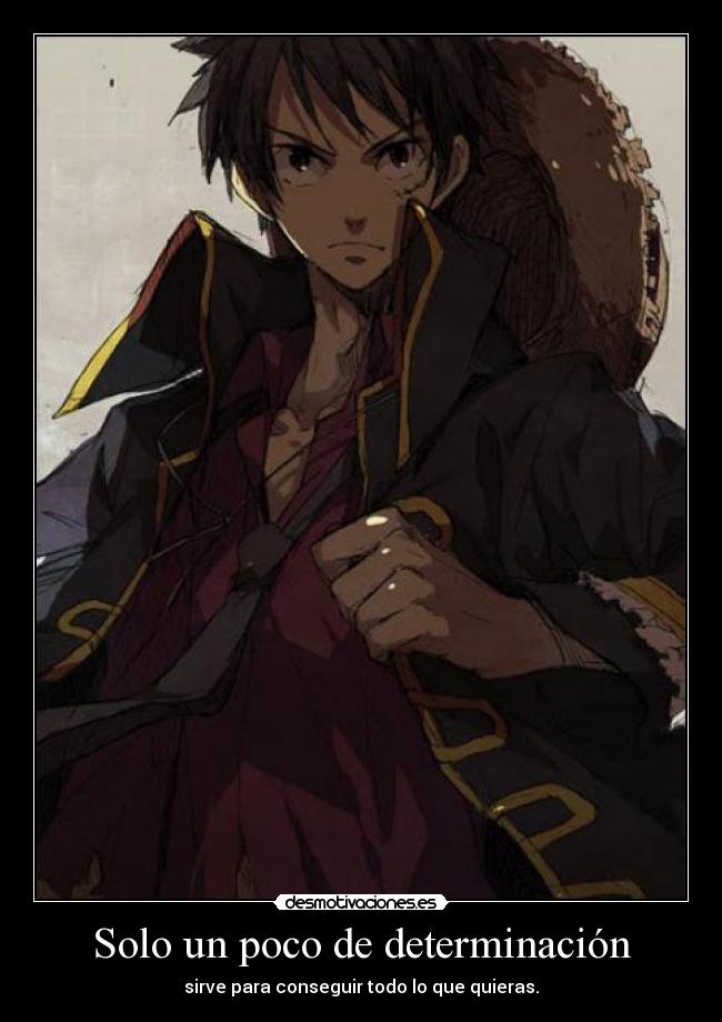 Solo un poco de determinación - sirve para conseguir todo lo que quieras.