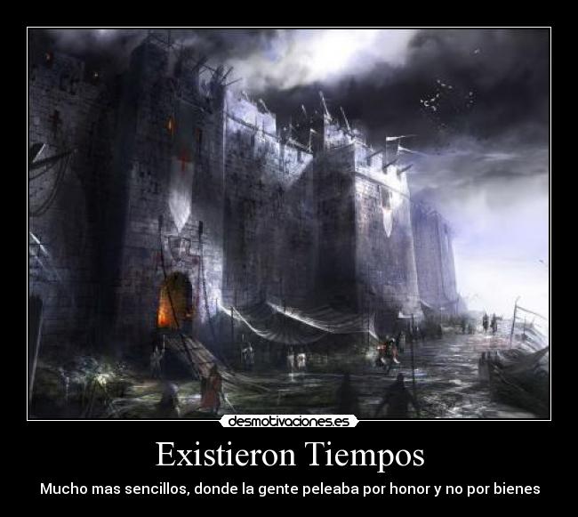 Existieron Tiempos - Mucho mas sencillos, donde la gente peleaba por honor y no por bienes