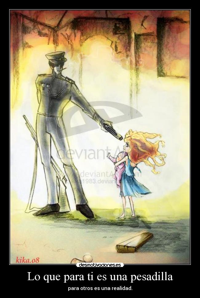 Lo que para ti es una pesadilla - para otros es una realidad.