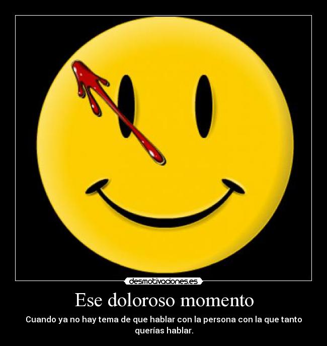 Ese doloroso momento - Cuando ya no hay tema de que hablar con la persona con la que tanto querías hablar.