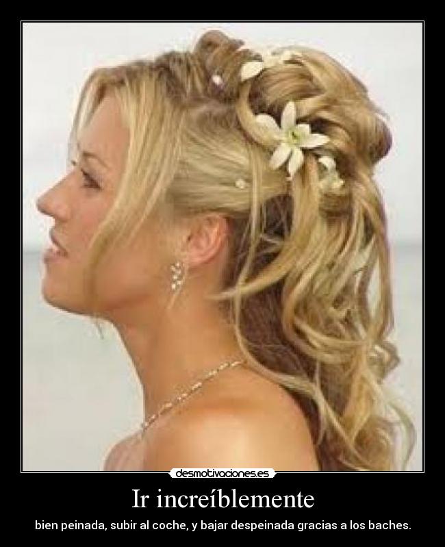 Ir increíblemente - bien peinada, subir al coche, y bajar despeinada gracias a los baches.
