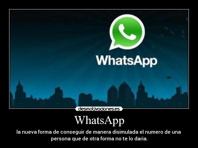 WhatsApp - la nueva forma de conseguir de manera disimulada el numero de una
persona que de otra forma no te lo daria.