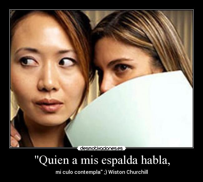 Quien a mis espalda habla, - 