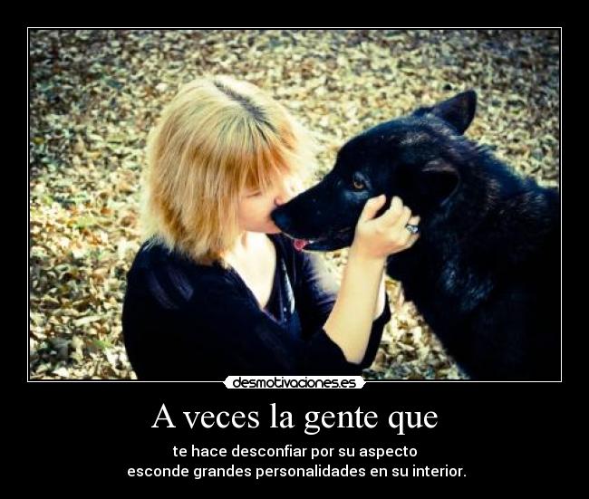 A veces la gente que -