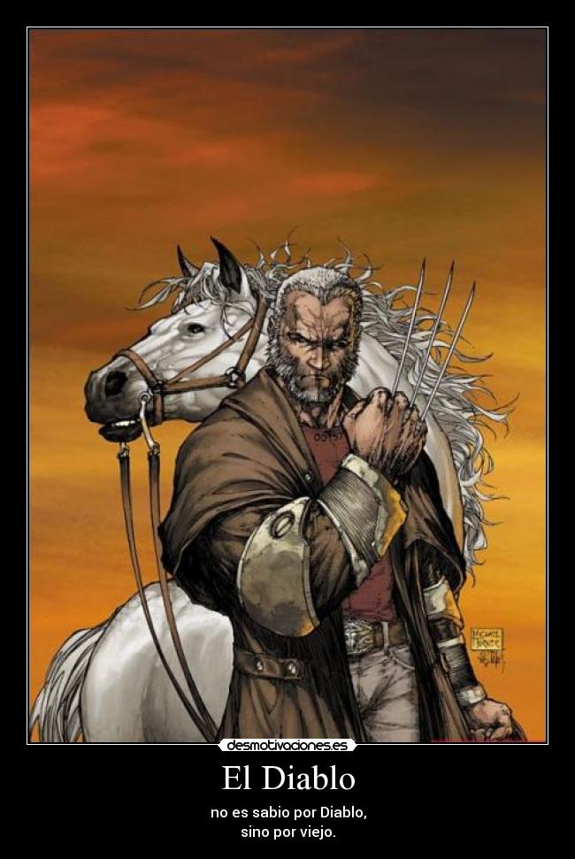 El Diablo - no es sabio por Diablo,
sino por viejo.