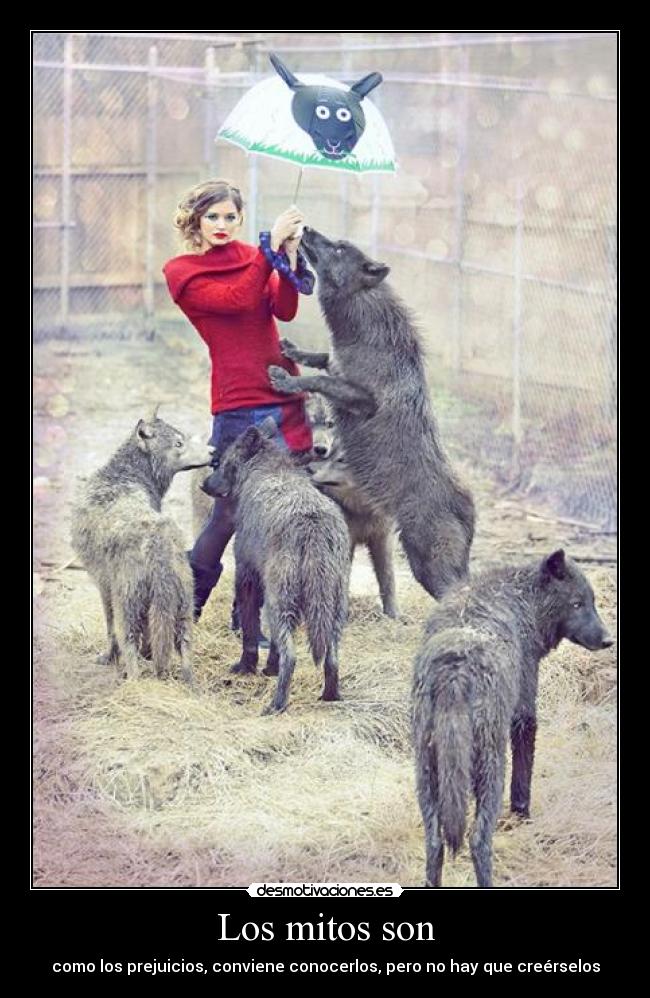 Los mitos son - como los prejuicios, conviene conocerlos, pero no hay que creérselos