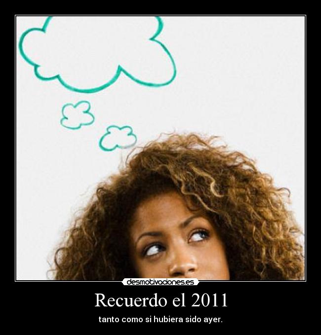 Recuerdo el 2011 - tanto como si hubiera sido ayer.