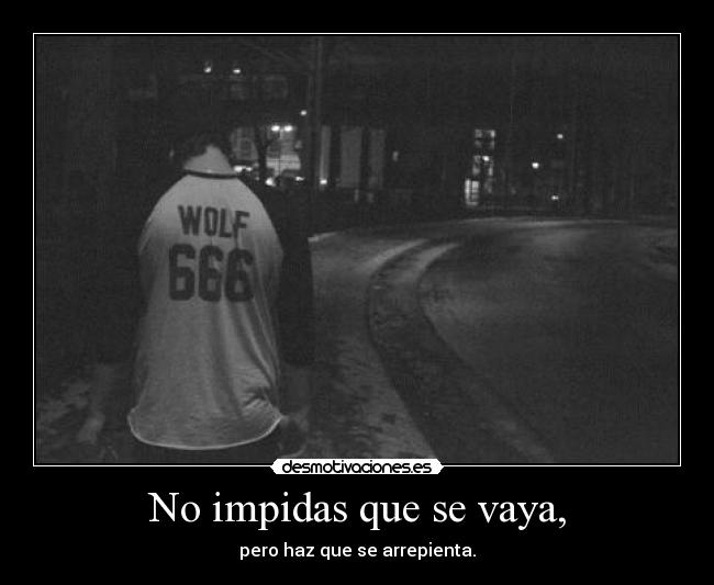 No impidas que se vaya, - 