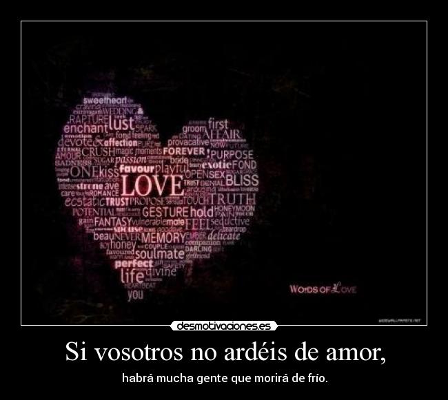 Si vosotros no ardéis de amor, - 