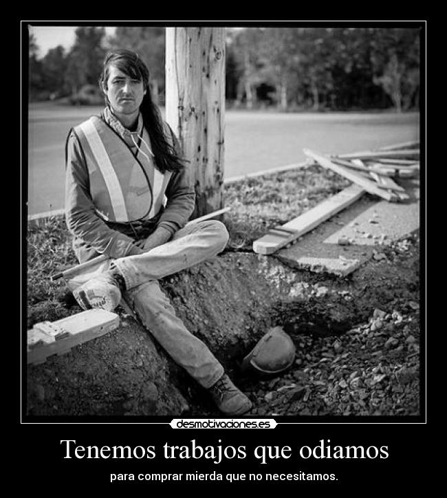 Tenemos trabajos que odiamos -