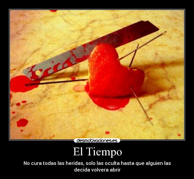 El Tiempo - No cura todas las heridas, solo las oculta hasta que alguien las decida volvera abrir