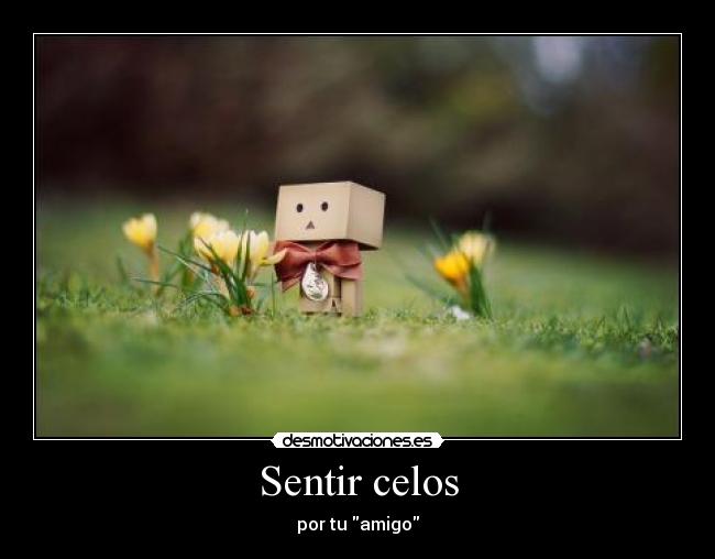 Sentir celos - por tu amigo