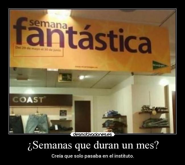 ¿Semanas que duran un mes? - Creía que solo pasaba en el instituto.