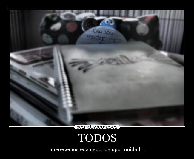 TODOS - merecemos esa segunda oportunidad...