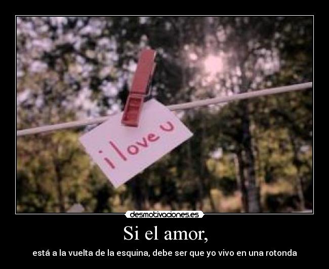 Si el amor, - 