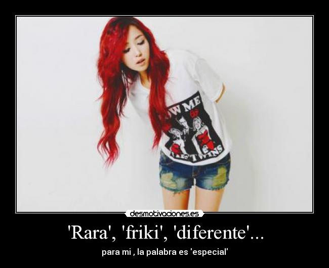 Rara, friki, diferente... - 