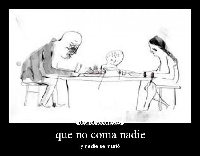 que no coma nadie -