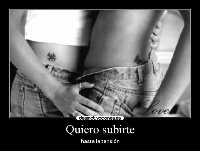 Quiero subirte - 