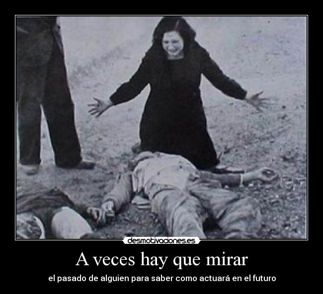 A veces hay que mirar - el pasado de alguien para saber como actuará en el futuro