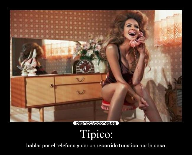 Típico: - hablar por el teléfono y dar un recorrido turístico por la casa.