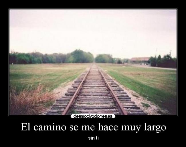 El camino se me hace muy largo -