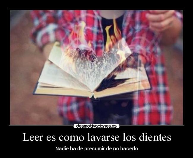 Leer es como lavarse los dientes - Nadie ha de presumir de no hacerlo