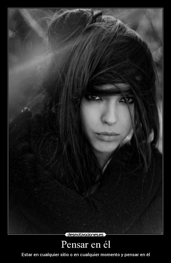 Pensar en él - Estar en cualquier sitio o en cualquier momento y pensar en él