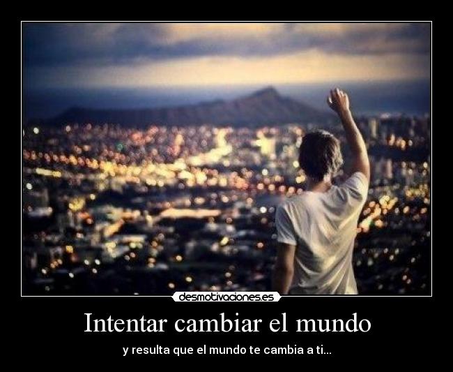 Intentar cambiar el mundo -