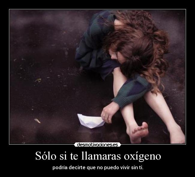 Sólo si te llamaras oxígeno -