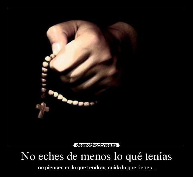 No eches de menos lo qué tenías -