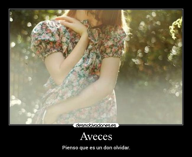 Aveces - Pienso que es un don olvidar.