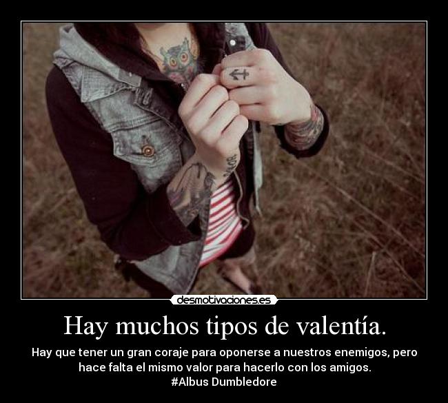 Hay muchos tipos de valentía. - 