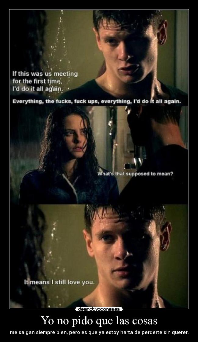 Yo no pido que las cosas - me salgan siempre bien, pero es que ya estoy harta de perderte sin querer.