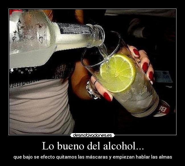 Lo bueno del alcohol... - 