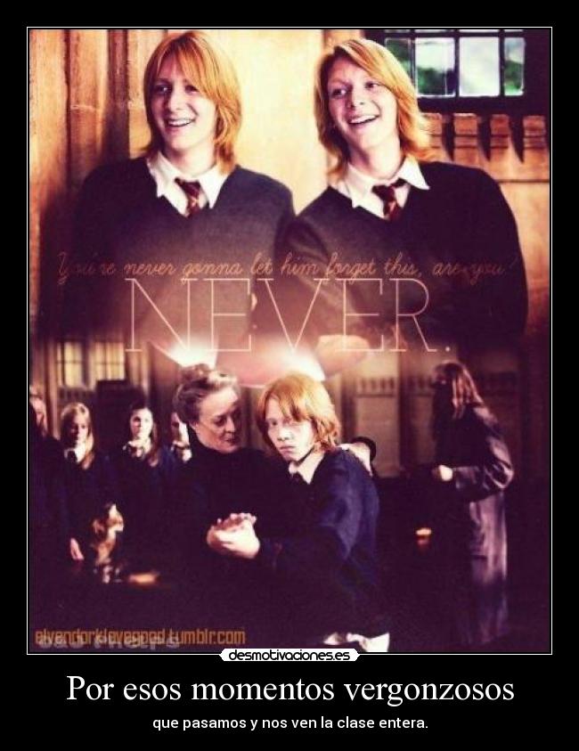 Por esos momentos vergonzosos - que pasamos y nos ven la clase entera.